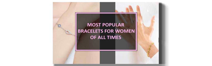 Most Popular Bracelets for Women of All Times